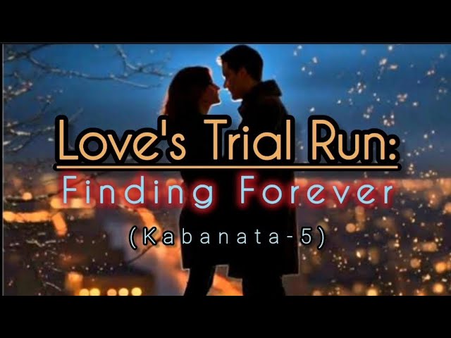 Chapter-5 Love's Trial Run: Finding Forever.