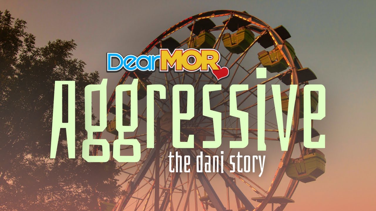 Dear MOR: "Aggressive" | The Dani Story cover art