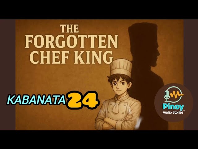 Kabanata 24 "The Forgotten Chef King"