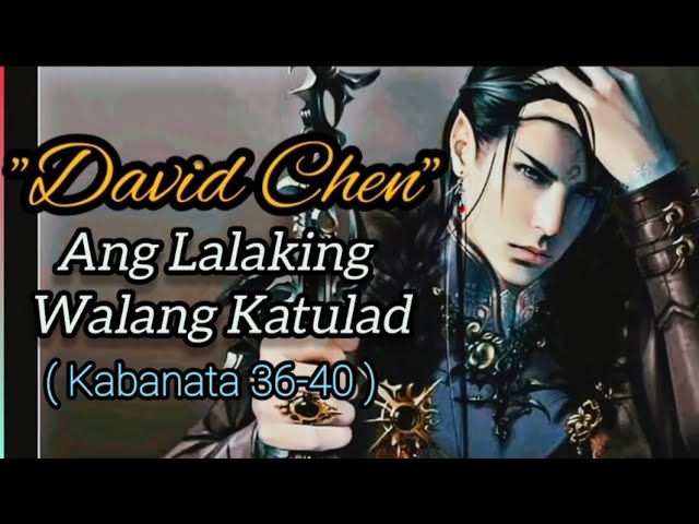 Kabanata (36-40) "David Chen" Ang Lalaking Walang Katulad.. cover art