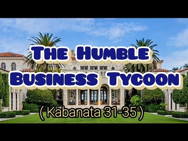 Kabanata (31-35) The Humble Business Tycoon..