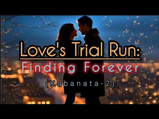 Chapter-2 Love's Trial Run: Finding Forever..