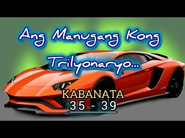 Kabanata (35-39) Ang Manugang Kong Trilyonaryo..