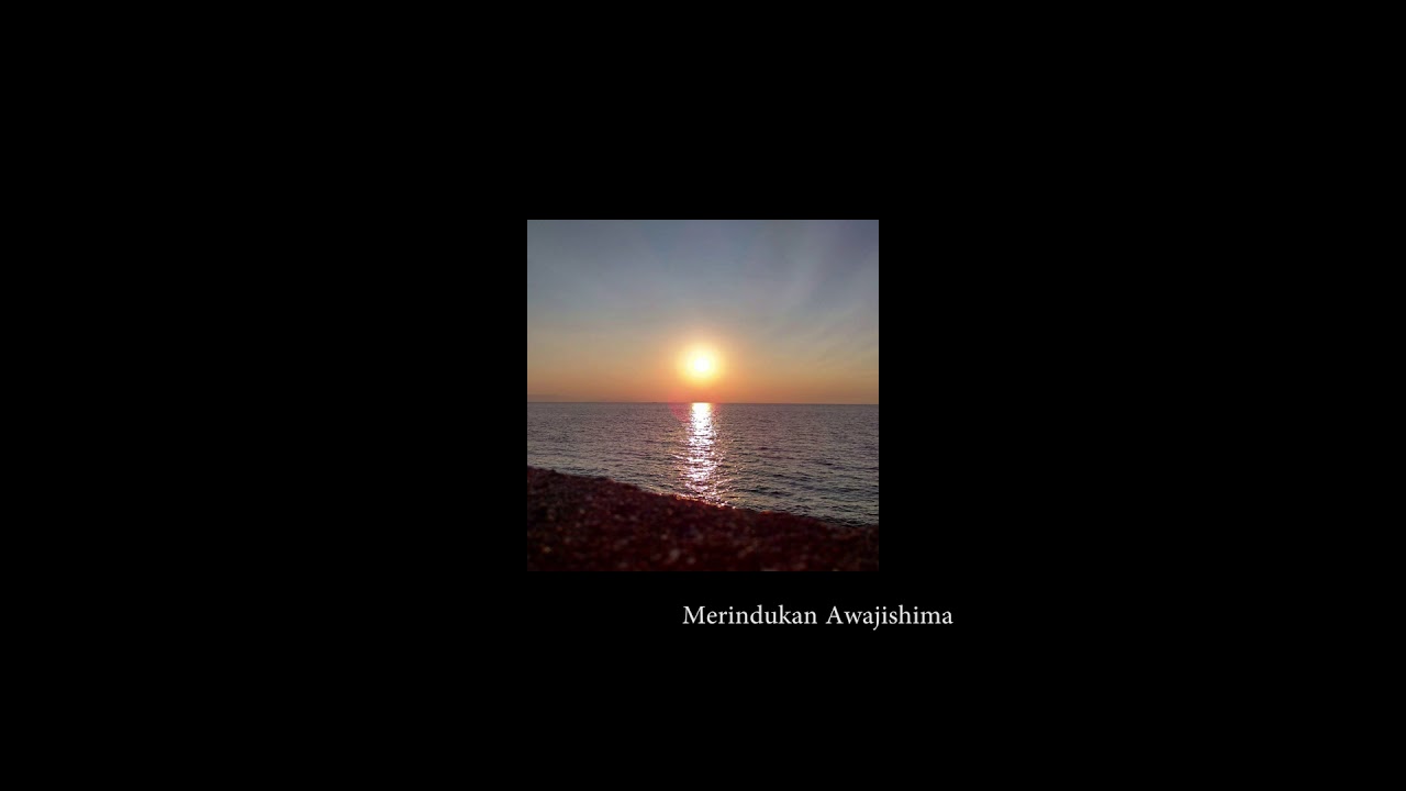 "Merindukan Awajishima" - Gardika Gigih - 2015 - remastered 2020