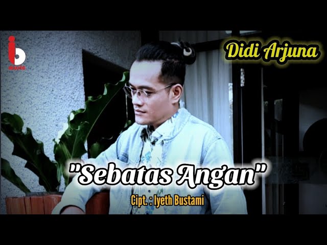 DIDI ARJUNA - SEBATAS ANGAN Official Music Video - Composer IYETH BUSTAMI cover art