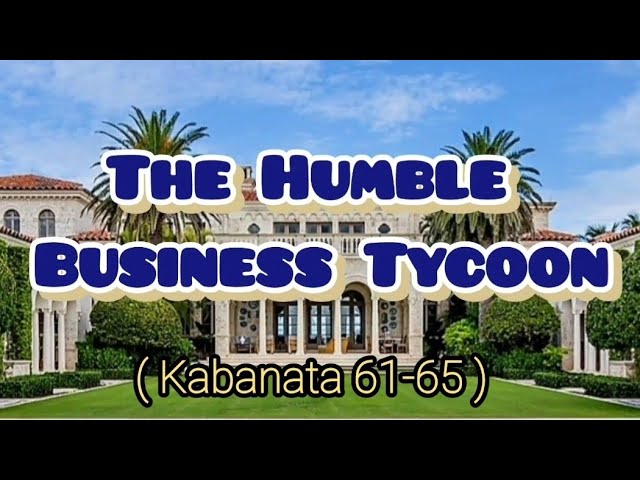 Kabanata (61-65) The Humble Business Tycoon..