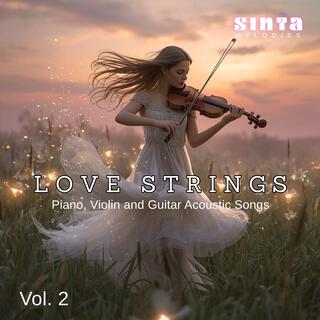 Sinta Melodies Love Strings Piano, Violin and Guitar Acoustic Songs, Vol. 2
