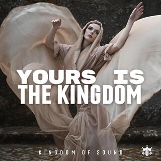 Yours Is The Kingdom