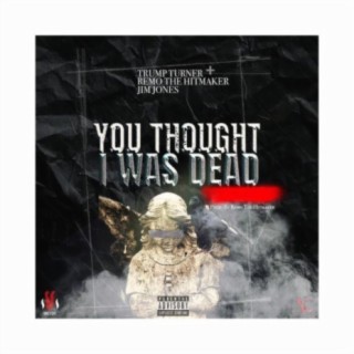 You Thought I Was Dead ft. Remo the Hit Maker & Jim Jones