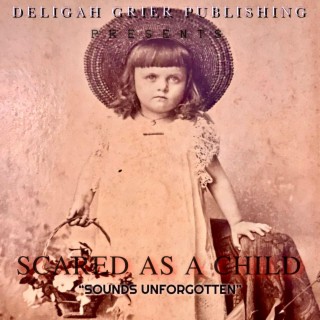 Scared As A Child (Sounds Unforgotten)