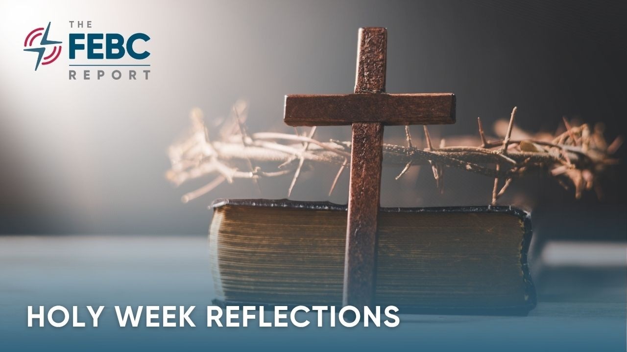 The FEBC Report | Holy Week Reflections cover art