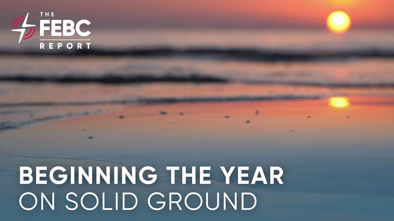 The FEBC Report | Beginning the Year On Solid Ground cover art
