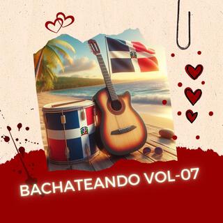 BACHATEANDO VOL (07)