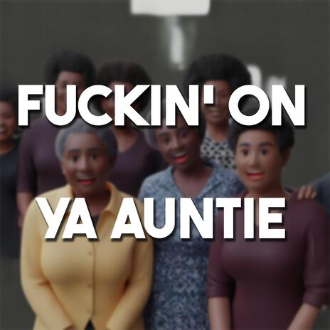Fuckin' on ya auntie cover art