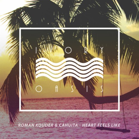 Heart Feels Like ft. Cahuita