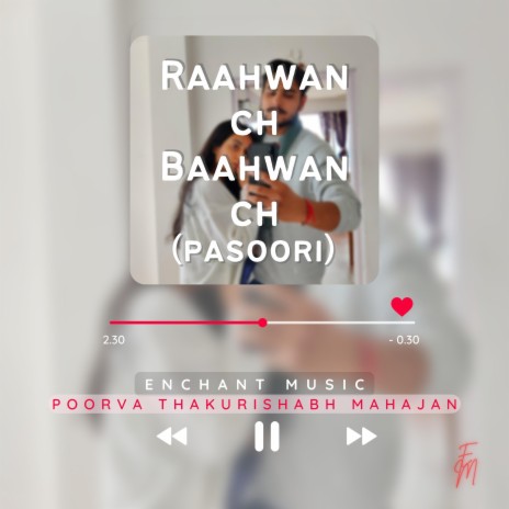 Raahwan Ch Baahwan Ch, Mere Dhol Judaiyaan Di (Pasoori) ft. Poorva Thakur & Enchant Music cover art