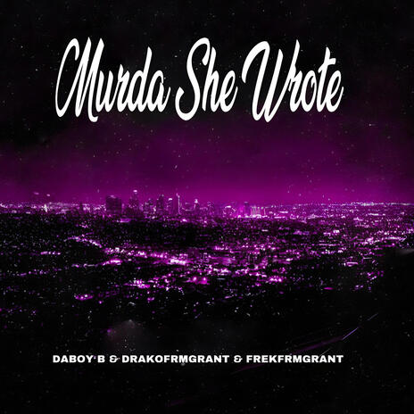 Daboy B -Murda She Wrote ft. Drakofrmgrant & Frekfrmgrant cover art