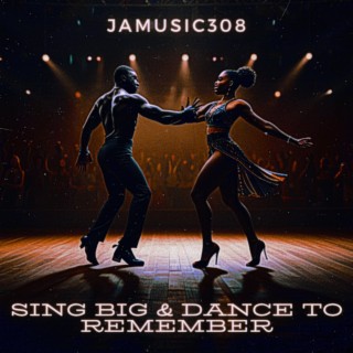 Sing Big & Dance To Remember