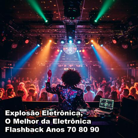 Explosão Eletrônica, O Melhor da Eletrônica Flashback Anos 70 80 90