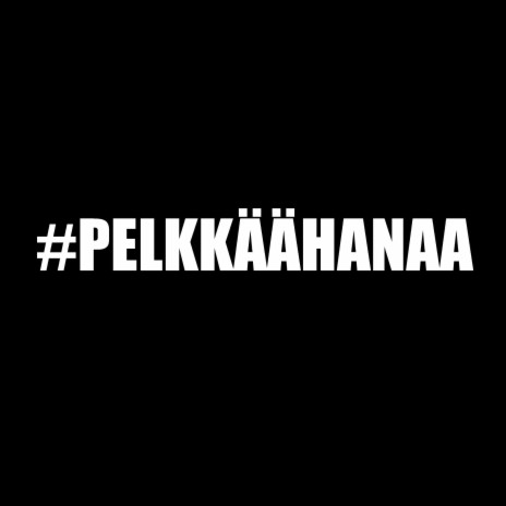 #PELKKÄÄHANAA cover art