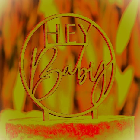 HEY BABY