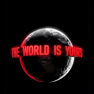 THE WORLD IS YOURS