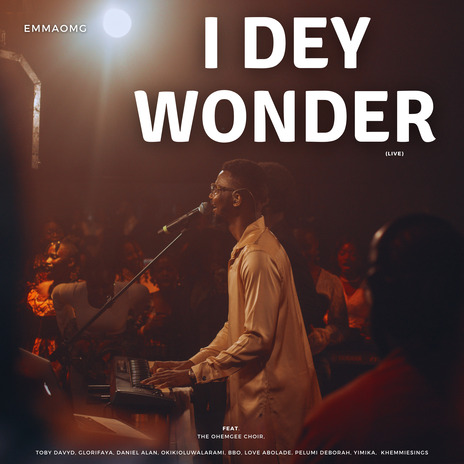 I Dey Wonder (Live) ft. The OhEmGee Choir, Pelumi Deborah, BBO, Love Abolade & Daniel Alan