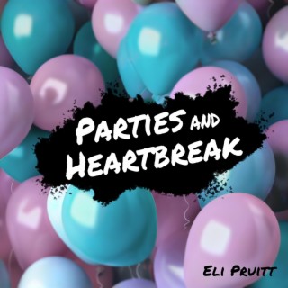 Parties and Heartbreak