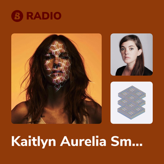 Kaitlyn Aurelia Smith Radio