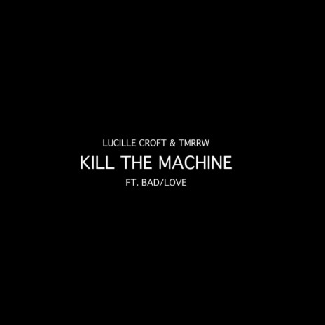 Kill The Machine (feat. Bad/Love)