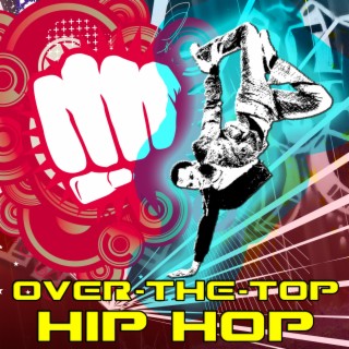 Over-The-Top Hip Hop