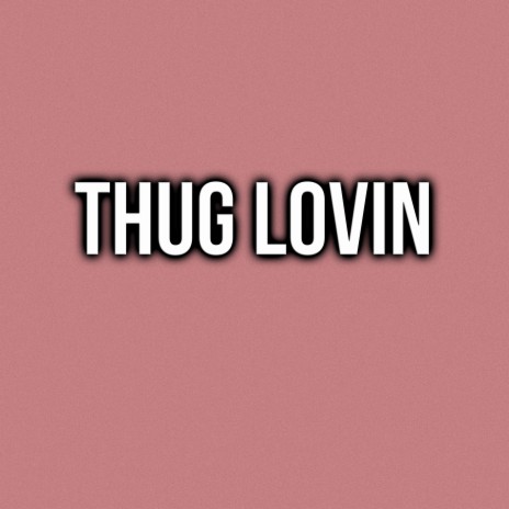 Thug Lovin