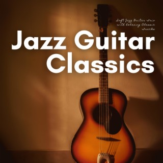 Soft Jazz Guitar Trio with Relaxing Classic Tracks