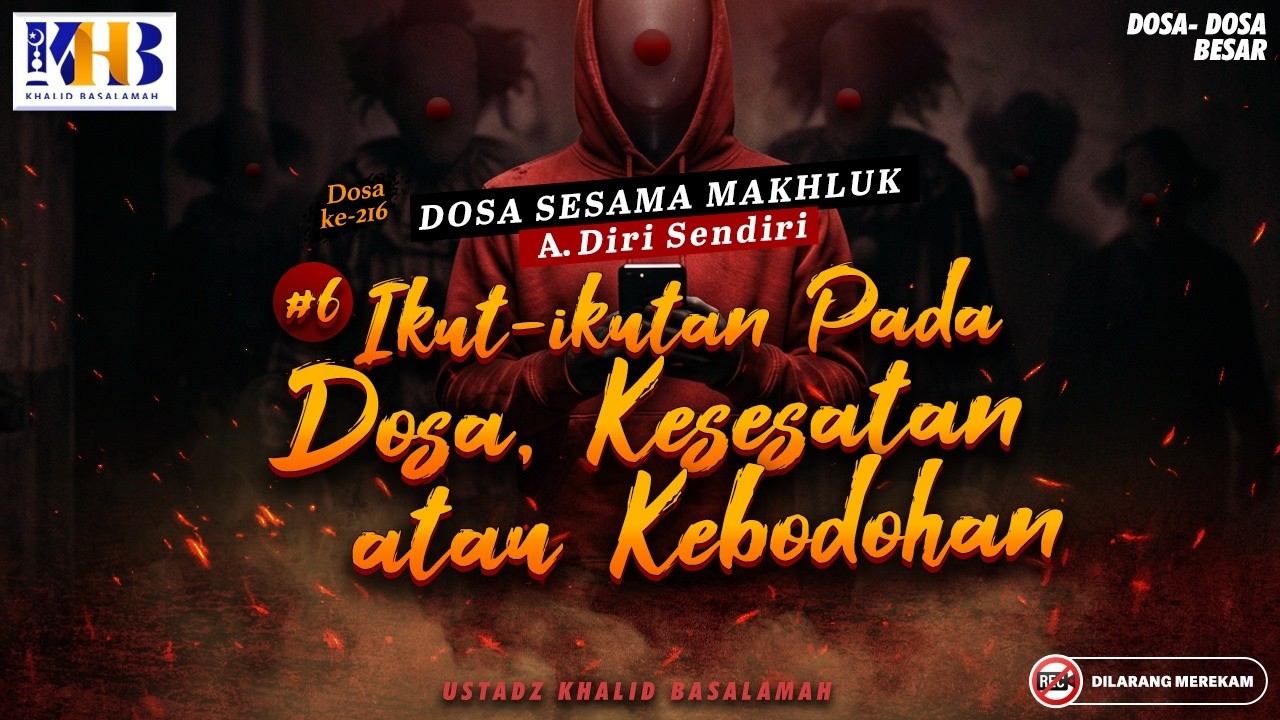Dosa-Dosa Besar #216 : Ikut-Ikutan Pada Dosa, Kesesatan Atau Kebodohan #6 | Khalid Basalamah cover art