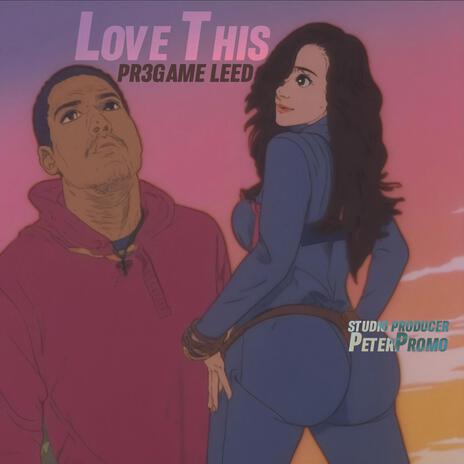 Love This ft. Pr3Game Leed