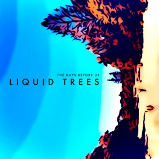 Liquid Trees