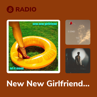 New New Girlfriend Radio