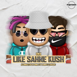 Like Sahne Kush (Rmx) ft. Pink Fly & Miretti Magic cover art