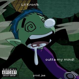 outta my mind!