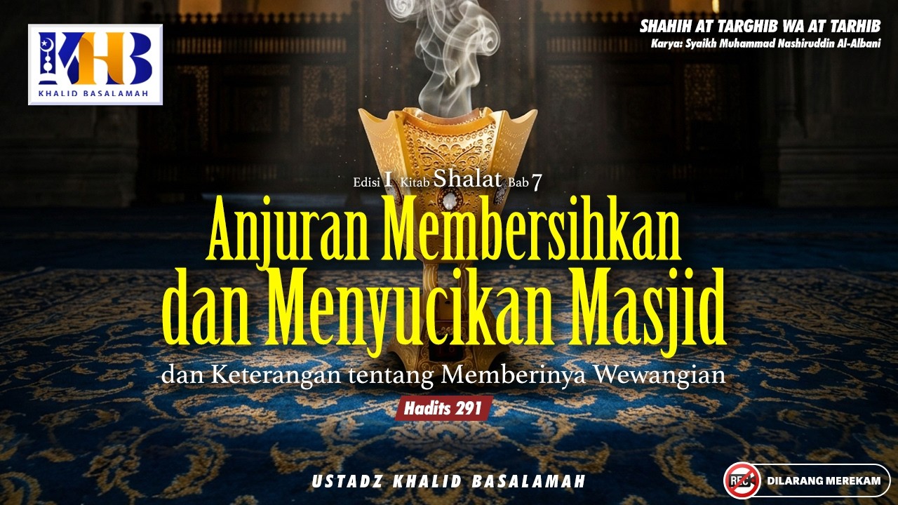 Shahih At-Targhib Wa At-Tarhib : Anjuran Membersihkan & Menyucikan Masjid - #291 | Khalid Basalamah cover art