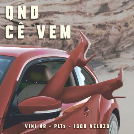 Qnd Cê Vem ft. PLTX. & Vini NR