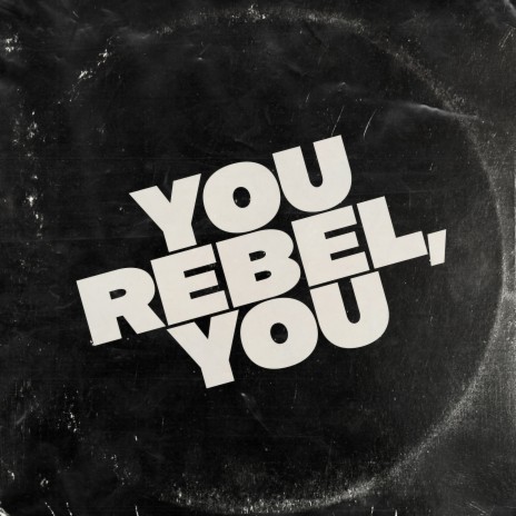 You Rebel, You