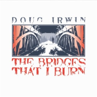 The Bridges That I Burn