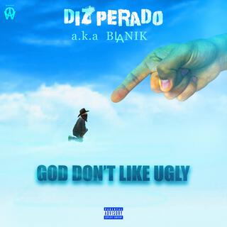GOD DON'T LIKE UGLY