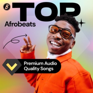 Top Afrobeats Premium Audio Quality Songs