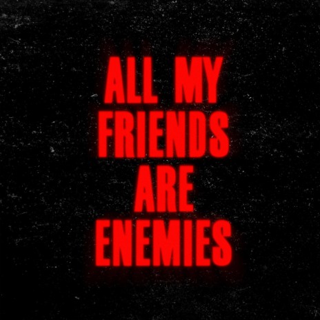 All My Friends Are Enemies cover art