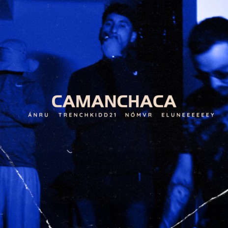 Camanchaca ft. Eluneeeeeey, TrenchKidd21 & Nómvr cover art