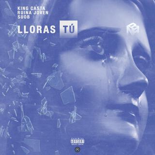 Lloras Tu (Official Audio) ft. RUINA JOVEN & SUOB cover art