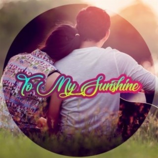 To My Sunshine