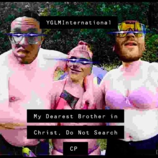 My Dear Brother in Christ, Do Not Search CP
